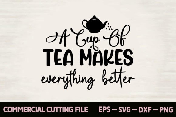 A Cup of Tea Makes Everything Better Graphics