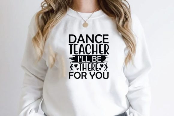 Dance Teacher Ill Be There for You: Graphics & T-Shirt Designs Review