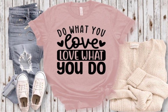 Do What You Love Love What You SVG Craft: T-Shirt Graphics