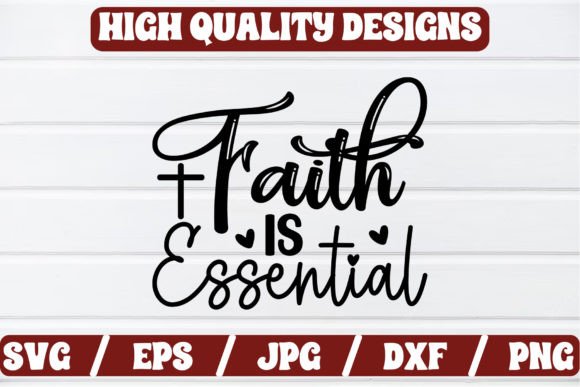 Faith is Essential SVG: T-Shirt Designs & Graphics