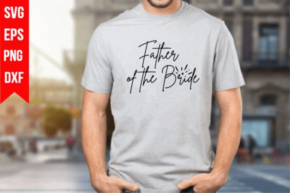 Father of the Bride Graphics for T-Shirt Designs