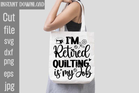 I'm Retired Quilting is My Job Graphics