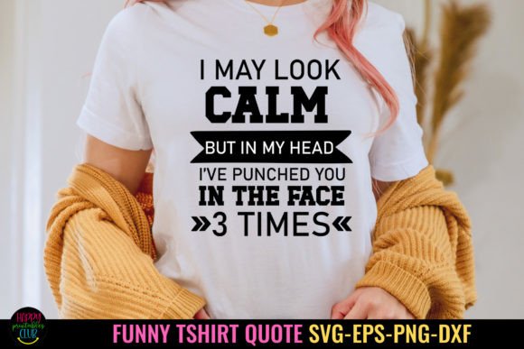 I May Look Calm I Funny Tshirt SVG - PNG Graphics for Crafts