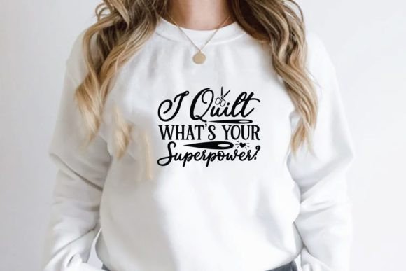 I Quilt Whats Your Superpower Graphics for T-Shirt Designs