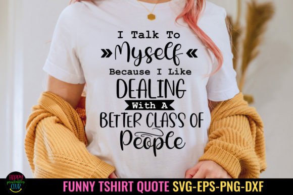 I Talk to Myself Graphics for Crafts and Tshirt Design