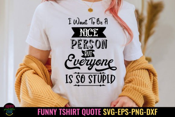 I Want to Be a Nice I Funny Tshirt SVG: Graphics & Crafts