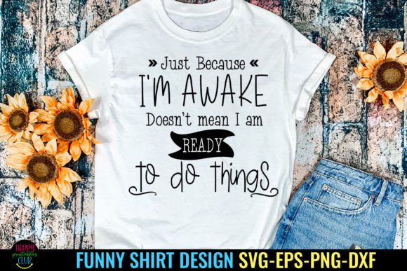 Just Because I Funny Tshirt SVG I Humor Graphics for Crafts