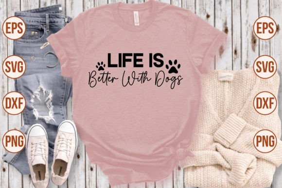 Life is Better with Dogs Graphics