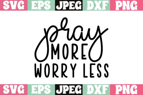 Pray More Worry Less Craft SVG for Graphics and T-Shirt Designs
