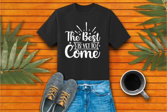 The Best is Yet to Come Craft SVG: Graphics & T-Shirt Designs