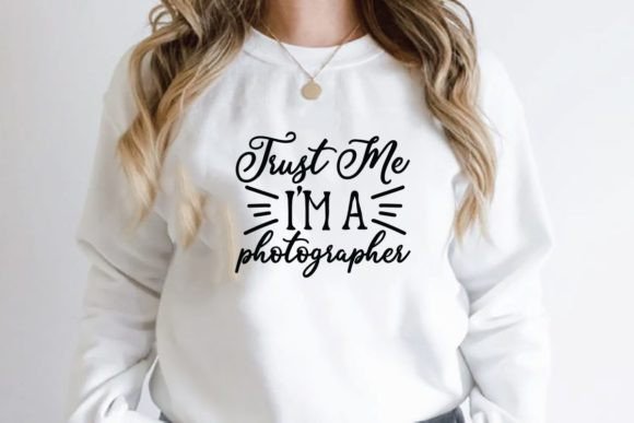 Trust Me Im a Photographer Graphics for T-Shirt Designs